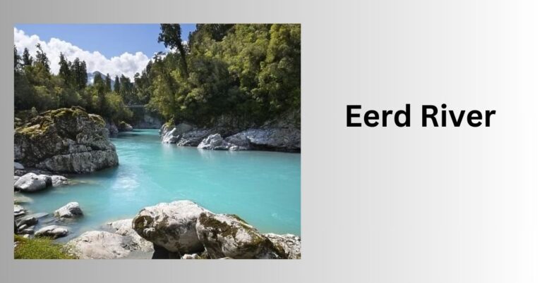 Eerd River – Exploring The Enigmatic Eerd River