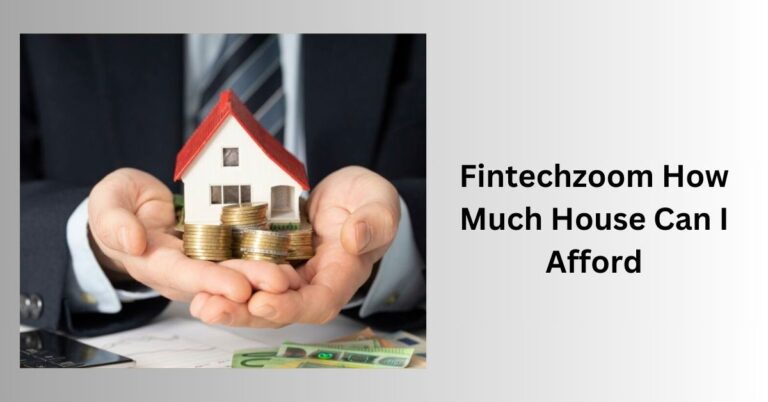 Fintechzoom How Much House Can I Afford – Your Financial Companion With Fintechzoom