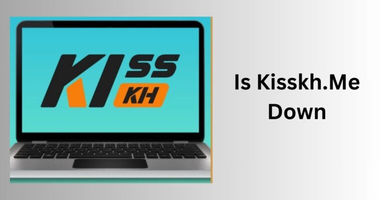 Is Kisskh.Me Down – Get Instant Updates On Kisskh.Me Availability!